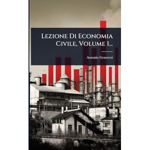 Genovesi, Antonio Lezione Di Economia Civile, Volume 1... Genovesi, Antonio Lezione Di Economia Civile, Volume 1...