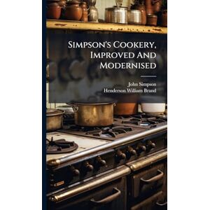 (cook ), John Simpson Simpson's Cookery, Improved And Modernised (cook ), John Simpson Simpson's Cookery, Improved And Modernised