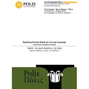 Rico, Christophe Polis: Speaking Ancient Greek as a Living Language, Level One, Student's Volume Rico, Christophe Polis: Speaking Ancient Greek as a Living Language, Level One, Student's Volume