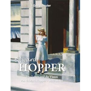 Souter, Souter Edward HOPPER: Das Leben und die Vision von Edward Hopper Stille malen Souter, Souter Edward HOPPER: Das Leben und die Vision von Edward Hopper Stille malen