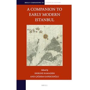 Shirine Hamadeh A Companion to Early Modern Istanbul: 26 (Brill's Companions to European History, 26) Shirine Hamadeh A Companion to Early Modern Istanbul: 26 (Brill's Companions to European History, 26)