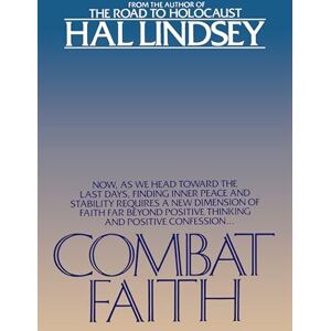 Lindsey, Hal Combat Faith: Now, as We Head Toward the Last Days, Finding Inner Peace and Stability Requires a New Dimension of Faith Far Beyond Positive Thinking and Positive Confession Lindsey, Hal Combat Faith: Now, as We Head Toward the Last Days, Finding Inner Peace and Stability Requires a New Dimension of Faith Far Beyond Positive Thinking and Positive Confession