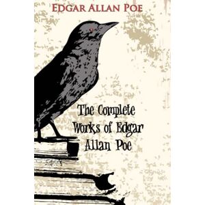 Poe, Edgar Allan The Complete Works of Edgar Allan Poe: Master of Mystery and Macabre "Illustrated Edition Poe, Edgar Allan The Complete Works of Edgar Allan Poe: Master of Mystery and Macabre "Illustrated Edition