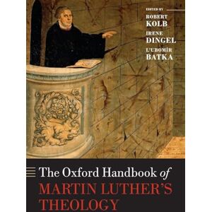 KOLB The Oxford Handbook of Martin Luther's Theology (Oxford Handbooks in Religion and Theology) KOLB The Oxford Handbook of Martin Luther's Theology (Oxford Handbooks in Religion and Theology)