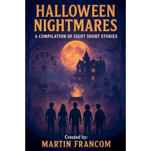 Francom, Martin Halloween Nightmares: A Compilation Of Eight Short Stories Francom, Martin Halloween Nightmares: A Compilation Of Eight Short Stories