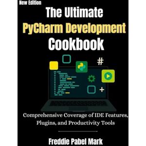 MARK, FREDDIE PABEL The Ultimate Pycharm Development Cookbook: Comprehensive Coverage of IDE Features, Plugins, and Productivity Tools (Web Programming and Coding) MARK, FREDDIE PABEL The Ultimate Pycharm Development Cookbook: Comprehensive Coverage of IDE Features, Plugins, and Productivity Tools (Web Programming and Coding)