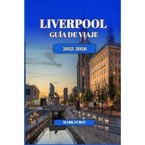 FURST, MARK LIVERPOOL GUÍA DE VIAJE 2025 2026: Consejos locales, principales atracciones, gemas ocultas, lugares de comida e itinerarios para visitantes primerizos y habituales FURST, MARK LIVERPOOL GUÍA DE VIAJE 2025 2026: Consejos locales, principales atracciones, gemas ocultas, lugares de comida e itinerarios para visitantes primerizos y habituales