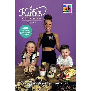 Healey-Stapleton, Kate Kate's Kitchen: Volume 2: Tasty Food Made Easy for Mums Healey-Stapleton, Kate Kate's Kitchen: Volume 2: Tasty Food Made Easy for Mums