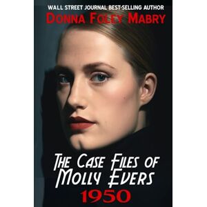Foley Mabry, Donna The Case Files of Molly Evers: 1950 Foley Mabry, Donna The Case Files of Molly Evers: 1950
