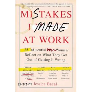Bacal, Jessica Mistakes I Made at Work: 25 Influential Women Reflect on What They Got Out of Getting It Wrong Bacal, Jessica Mistakes I Made at Work: 25 Influential Women Reflect on What They Got Out of Getting It Wrong