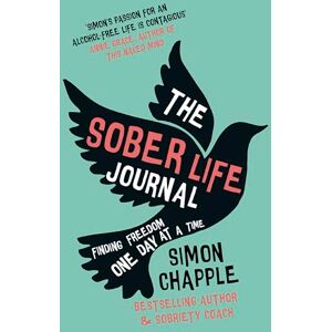 Chapple, Simon The Sober Life Journal: Finding Freedom One Day At A Time Chapple, Simon The Sober Life Journal: Finding Freedom One Day At A Time