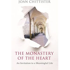 Chittister, Joan The Monastery of the Heart: An Invitation to a Meaningful Life Chittister, Joan The Monastery of the Heart: An Invitation to a Meaningful Life