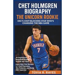 Rayes, Tovia R. CHET HOLMGREN BIOGRAPHY: The Unicorn Rookie – OKC’s Shot-Blocking Star Who’s Changing the NBA Game: An Inspirational Basketball Biography for Kids and ... Rim Protector, and Rising NBA Superstar Rayes, Tovia R. CHET HOLMGREN BIOGRAPHY: The Unicorn Rookie – OKC’s Shot-Blocking Star Who’s Changing the NBA Game: An Inspirational Basketball Biography for Kids and ... Rim Protector, and Rising NBA Superstar