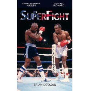Doogan, Brian The SuperFight: Marvelous Marvin Hagler Sugar Ray Leonard Doogan, Brian The SuperFight: Marvelous Marvin Hagler Sugar Ray Leonard