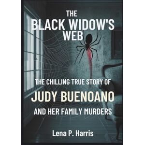 Harris, Lena P. THE BLACK WIDOW'S WEB: The Chilling True Story of Judy Buenoano and Her Family Murders Harris, Lena P. THE BLACK WIDOW'S WEB: The Chilling True Story of Judy Buenoano and Her Family Murders