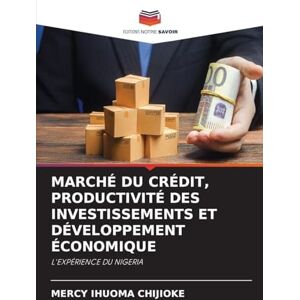 Chijioke, Mercy Ihuoma Marché Du Crédit, Productivité Des Investissements Et Développement Économique: L'EXPÉRIENCE DU NIGERIA Chijioke, Mercy Ihuoma Marché Du Crédit, Productivité Des Investissements Et Développement Économique: L'EXPÉRIENCE DU NIGERIA
