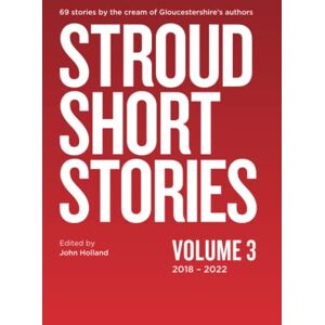 Holland, John Stroud Short Stories Volume Three 2018-2022 Holland, John Stroud Short Stories Volume Three 2018-2022