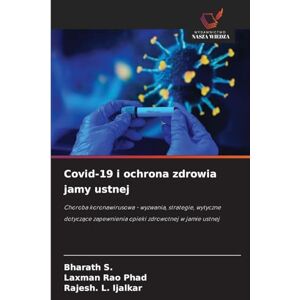 S, Bharath Covid-19 i ochrona zdrowia jamy ustnej: Choroba koronawirusowa wyzwania, strategie, wytyczne dotycz¿ce zapewnienia opieki zdrowotnej w jamie ustnej S, Bharath Covid-19 i ochrona zdrowia jamy ustnej: Choroba koronawirusowa wyzwania, strategie, wytyczne dotycz¿ce zapewnienia opieki zdrowotnej w jamie ustnej