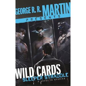 Rowe, Christopher George R. R. Martin Presents Wild Cards: Sleeper Straddle: A Novel in Stories Rowe, Christopher George R. R. Martin Presents Wild Cards: Sleeper Straddle: A Novel in Stories