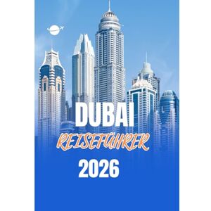 Garcia, Francisco DUBAI REISEFÜHRER 2026: Einreisebestimmungen, Visa und Zoll in Dubai Ein vollständiger Leitfaden für stressfreies Reisen im Jahr 2026 Garcia, Francisco DUBAI REISEFÜHRER 2026: Einreisebestimmungen, Visa und Zoll in Dubai Ein vollständiger Leitfaden für stressfreies Reisen im Jahr 2026
