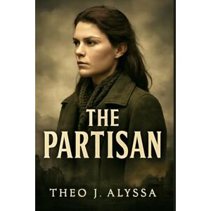 Alyssa, Theo J. THE PARTISAN: The Untold Story of Krystyna Skarbek: WWII’s Courageous Female Spy Who Helped Change the Course of History Alyssa, Theo J. THE PARTISAN: The Untold Story of Krystyna Skarbek: WWII’s Courageous Female Spy Who Helped Change the Course of History