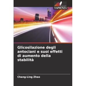 Zhao, Chang-Ling Glicosilazione degli antociani e suoi effetti di aumento della stabilità Zhao, Chang-Ling Glicosilazione degli antociani e suoi effetti di aumento della stabilità
