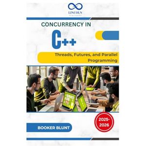 BLUNT, BOOKER Concurrency in C++: Threads, Futures, and Parallel Programming BLUNT, BOOKER Concurrency in C++: Threads, Futures, and Parallel Programming