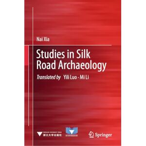 Xia, Nai Studies in Silk Road Archaeology Xia, Nai Studies in Silk Road Archaeology