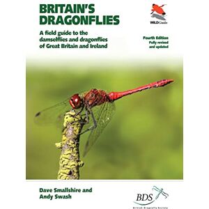 Smallshire, Dave Britain's Dragonflies: A Field Guide to the Damselflies and Dragonflies of Great Britain and Ireland Fully Revised and Updated Fourth Edition (WILDGuides): 12 Smallshire, Dave Britain's Dragonflies: A Field Guide to the Damselflies and Dragonflies of Great Britain and Ireland Fully Revised and Updated Fourth Edition (WILDGuides): 12