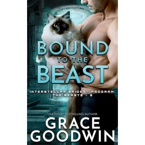 Goodwin, Grace Bound to the Beast: Interstellar Brides® Program: The Beasts, Book 9 Goodwin, Grace Bound to the Beast: Interstellar Brides® Program: The Beasts, Book 9