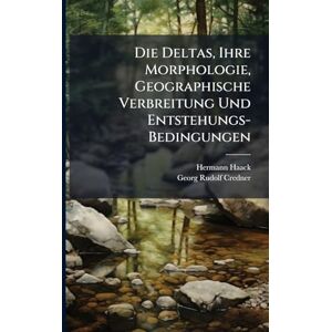 Haack, Hermann Die Deltas, Ihre Morphologie, Geographische Verbreitung Und Entstehungs-Bedingungen Haack, Hermann Die Deltas, Ihre Morphologie, Geographische Verbreitung Und Entstehungs-Bedingungen