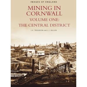 Bullen, L J Mining in Cornwall Vol 1: Images of England Bullen, L J Mining in Cornwall Vol 1: Images of England