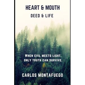 Montafuego, Mr. Carlos Heart & Mouth, Deed & Life: When evil meets light, only truth can survive.1 Montafuego, Mr. Carlos Heart & Mouth, Deed & Life: When evil meets light, only truth can survive.1