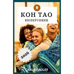 Bradley, Carl KOH TAO REISEFÜHRER 2026 Bradley, Carl KOH TAO REISEFÜHRER 2026