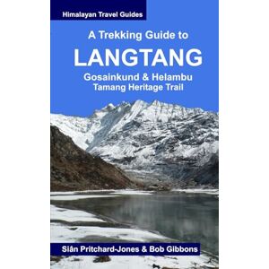Pritchard-Jones, Sian A Trekking Guide to Langtang: Gosainkund & Helambu, Tamang Heritage Trail (Himalayan Travel Guides) Pritchard-Jones, Sian A Trekking Guide to Langtang: Gosainkund & Helambu, Tamang Heritage Trail (Himalayan Travel Guides)