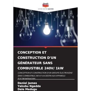 James, Daniel CONCEPTION ET CONSTRUCTION D'UN GÉNÉRATEUR SANS COMBUSTIBLE 240V/ 1kW: CONCEPTION ET CONSTRUCTION D'UN GROUPE ÉLECTROGÈNE SANS COMBUSTIBLE 240 V/1 kW DESTIN AUX APPAREILS ÉLECTROMÉNAGERS James, Daniel CONCEPTION ET CONSTRUCTION D'UN GÉNÉRATEUR SANS COMBUSTIBLE 240V/ 1kW: CONCEPTION ET CONSTRUCTION D'UN GROUPE ÉLECTROGÈNE SANS COMBUSTIBLE 240 V/1 kW DESTIN AUX APPAREILS ÉLECTROMÉNAGERS