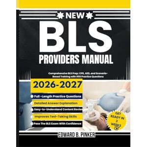 PINKER, EDWARD B. BLS Providers Manual 2026-2027: Comprehensive BLS Prep, CPR, AED, and Scenario- Based Training with 850 Practice Questions PINKER, EDWARD B. BLS Providers Manual 2026-2027: Comprehensive BLS Prep, CPR, AED, and Scenario- Based Training with 850 Practice Questions