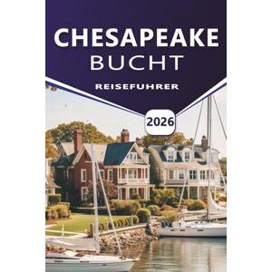 Grier, Wilma B. CHESAPEAKE BUCHT REISEFÜHRER 2026: Erkunden Sie die Küstenstädte von Maryland und Virginia, malerische Fahrten, lokales Essen, Geschichte und Outdoor-Aktivitäten. Grier, Wilma B. CHESAPEAKE BUCHT REISEFÜHRER 2026: Erkunden Sie die Küstenstädte von Maryland und Virginia, malerische Fahrten, lokales Essen, Geschichte und Outdoor-Aktivitäten.