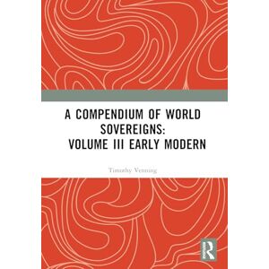 A Compendium of World Sovereigns: Volume III Early Modern A Compendium of World Sovereigns: Volume III Early Modern