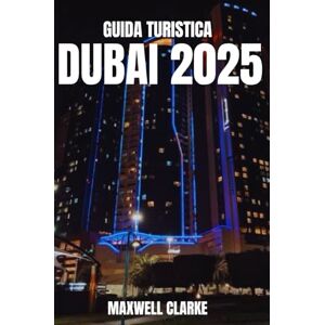 CLARKE, MAXWELL GUIDA TURISTICA DUBAI 2025: Esplora il meglio di Dubai: dai monumenti iconici alle gemme nascoste, dalle esperienze locali autentiche ai consigli di ... degli esperti per ogni tipo di viaggiatore. CLARKE, MAXWELL GUIDA TURISTICA DUBAI 2025: Esplora il meglio di Dubai: dai monumenti iconici alle gemme nascoste, dalle esperienze locali autentiche ai consigli di ... degli esperti per ogni tipo di viaggiatore.