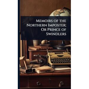 TBD Memoirs of the Northern Imposter; Or Prince of Swindlers TBD Memoirs of the Northern Imposter; Or Prince of Swindlers