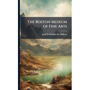 De Addison, Julia Wolf Gibbs The Boston Museum of Fine Arts De Addison, Julia Wolf Gibbs The Boston Museum of Fine Arts