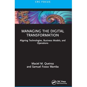 Queiroz, Maciel M. Managing the Digital Transformation: Aligning Technologies, Business Models, and Operations (Emerging Operations Research Methodologies and Applications) Queiroz, Maciel M. Managing the Digital Transformation: Aligning Technologies, Business Models, and Operations (Emerging Operations Research Methodologies and Applications)