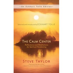 Taylor The Calm Center: Reflections and Meditations for Spiritual Awakening (An Eckhart Tolle Edition) Taylor The Calm Center: Reflections and Meditations for Spiritual Awakening (An Eckhart Tolle Edition)