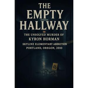 Mercer, Colin J. The Empty Hallway: The Unsolved Murder of Kyron Horman, Skyline Elementary Abduction, Portland Oregon, 2010 Mercer, Colin J. The Empty Hallway: The Unsolved Murder of Kyron Horman, Skyline Elementary Abduction, Portland Oregon, 2010