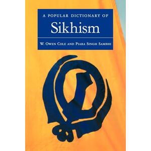 Cole, W. Owen A Popular Dictionary of Sikhism: Sikh Religion and Philosophy (Popular Dictionaries of Religion) Cole, W. Owen A Popular Dictionary of Sikhism: Sikh Religion and Philosophy (Popular Dictionaries of Religion)