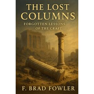 Fowler, F Brad The Lost Columns: Forgotten Lessons of the Craft Fowler, F Brad The Lost Columns: Forgotten Lessons of the Craft