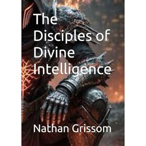 Grissom, Rev Nathan LaRon The Disciples of Divine Intelligence (Pathways of Revelation) Grissom, Rev Nathan LaRon The Disciples of Divine Intelligence (Pathways of Revelation)