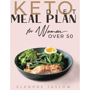 Jaslow, Elenore Keto Diet Meal Plan for Women Over 50: Ketogenic Cookbook for Easy Meal Planning. 28 Days of Low-Carb Recipes to Boost Your Metabolism and Lose Weight. Start a Healthy Lifestyle for a Happy Menopause Jaslow, Elenore Keto Diet Meal Plan for Women Over 50: Ketogenic Cookbook for Easy Meal Planning. 28 Days of Low-Carb Recipes to Boost Your Metabolism and Lose Weight. Start a Healthy Lifestyle for a Happy Menopause