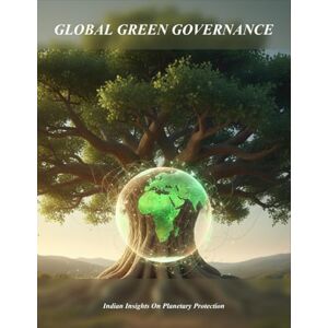 A O'Dowd, Sheila Global Green Governance: Indian Insights On Planetary Protection A O'Dowd, Sheila Global Green Governance: Indian Insights On Planetary Protection